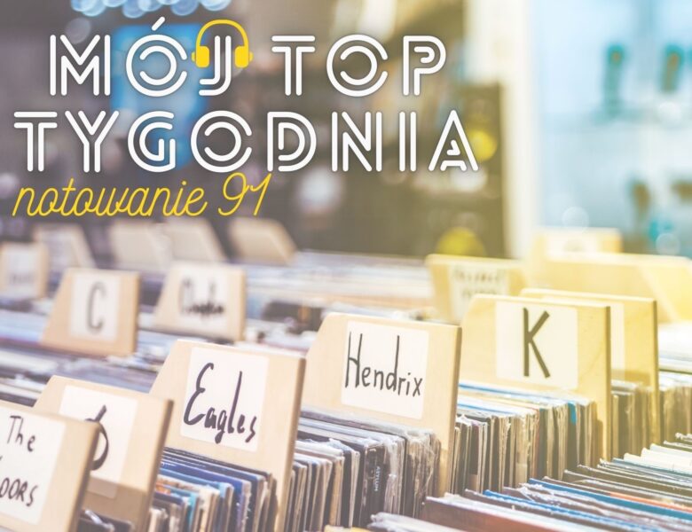 Mój Top Tygodnia #91 (05.07.2022)