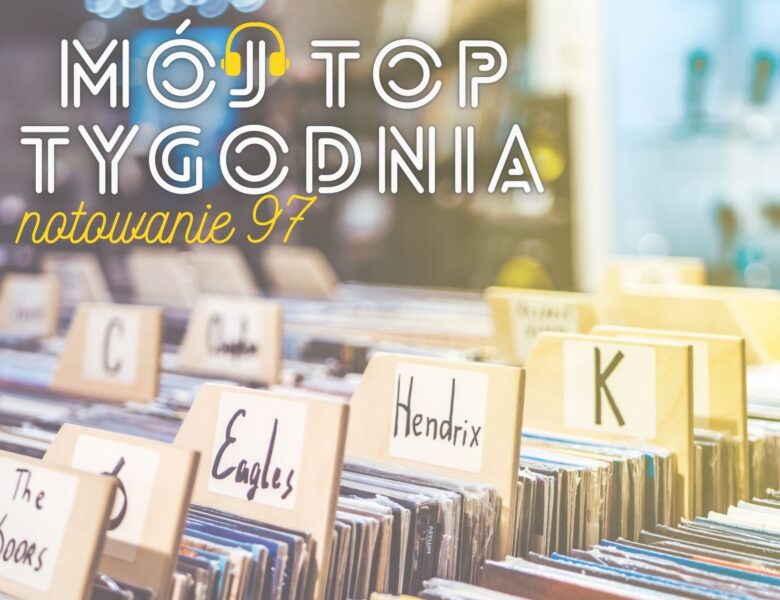 Mój Top Tygodnia #97 (16.08.2022)